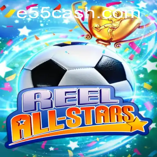 ReelAllStars: Saiba Tudo Sobre o Novo Jogo de E55.COM